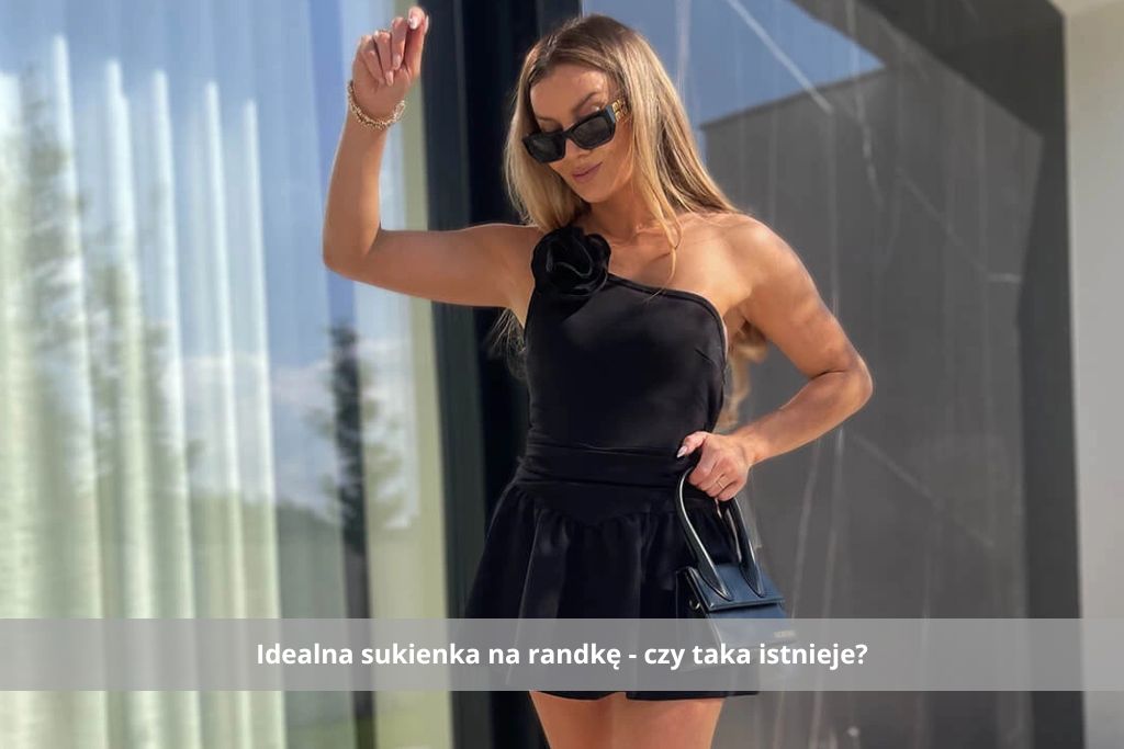 Idealna sukienka na randkę - czy taka istnieje? Jak dobrać sukienkę na randkę?